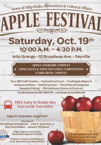 A flyer announcing the 2019 Apple Fest to be hosted   Saturday, October 19th at the Islip Grange in Sayville from   10am - 4:30pm, call Parks and Rec for more info at 631-224-  5430.