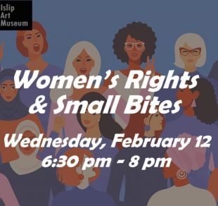  Women's Rights and Small Bites event, Wednesday, February 12 from 6:30pm - 8pm. Details in text.